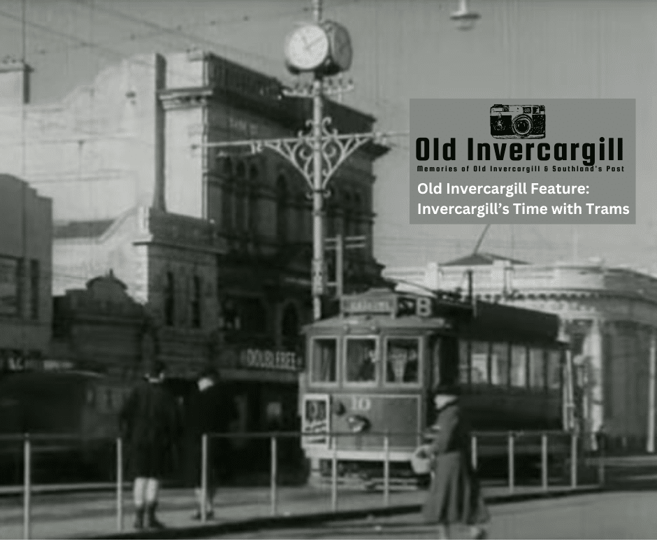 Old Invercargill Feature: Invercargill’s Time with Trams